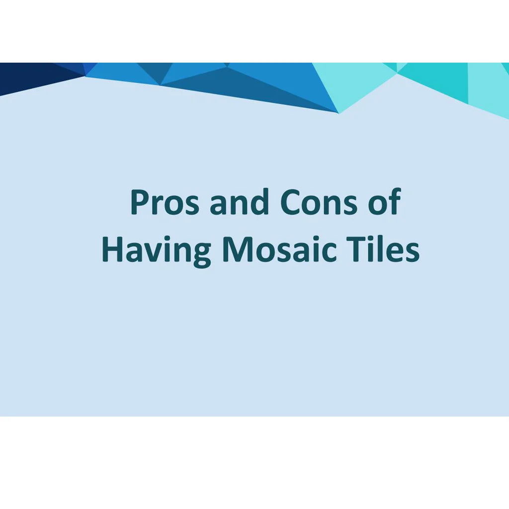 Mosaic Tiles– The Pros And Cons